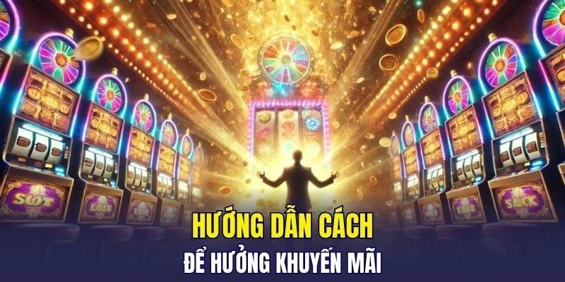 Hướng dẫn cách để hưởng khuyến mãi